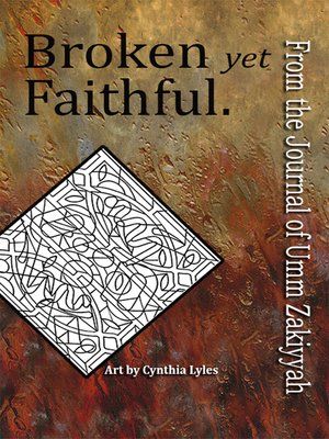 cover image of Broken yet Faithful. From the Journal of Umm Zakiyyah